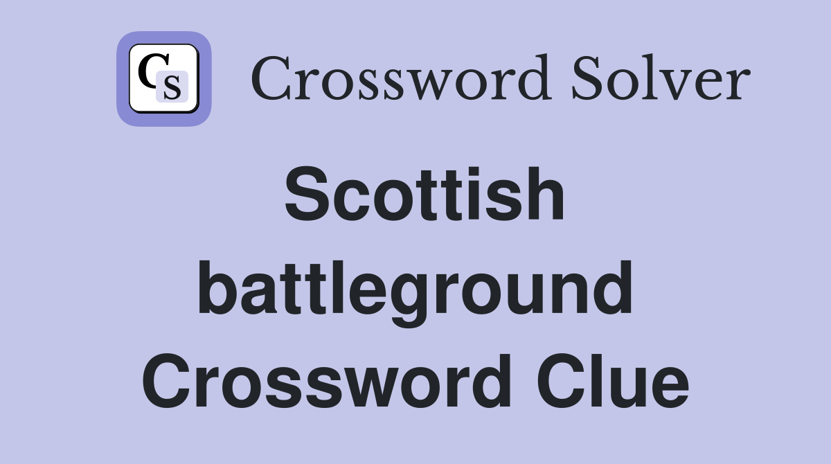 Scottish battleground Crossword Clue Answers Crossword Solver
